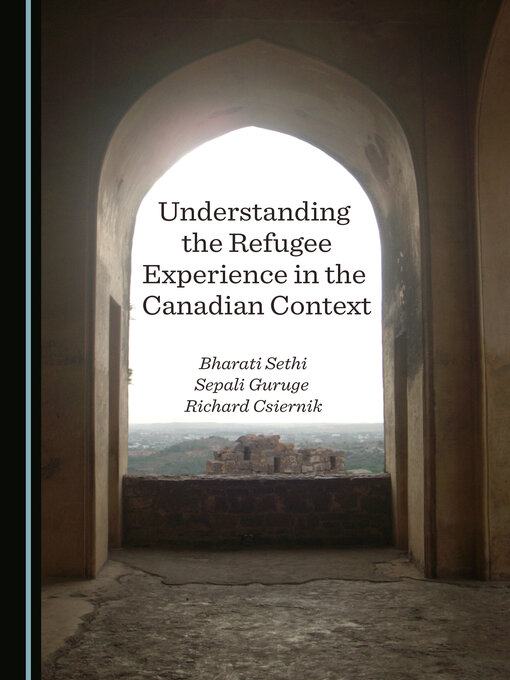Title details for Understanding the Refugee Experience in the Canadian Context by Bharati Sethi - Available
